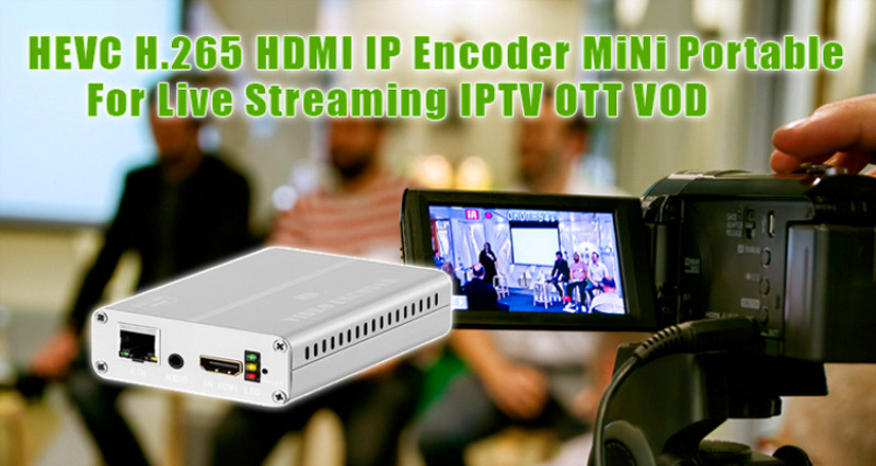 h 265 encoder video encoder iptv hdmi
